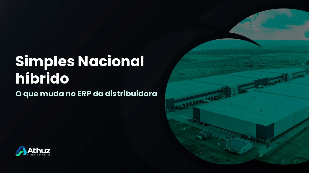 Simples Nacional híbrido na distribuidora: centro de distribuição e ERP
